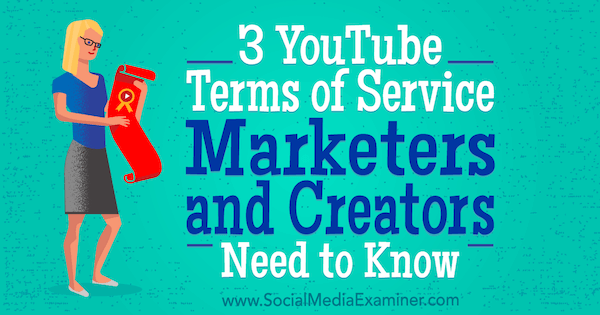 3 Termini di servizio di YouTube che devono conoscere gli esperti di marketing e i creator di Sarah Kornblett su Social Media Examiner.