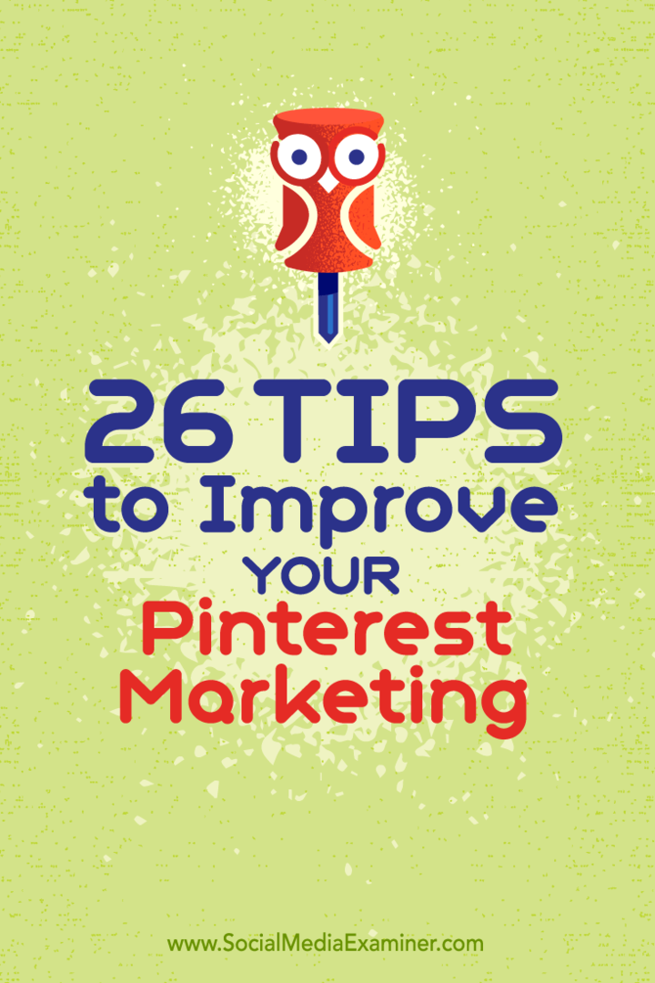 Suggerimenti su 26 modi per migliorare il tuo marketing su Pinterest.