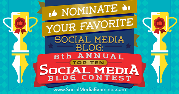 Nomina il tuo blog di social media preferito nell'ottava edizione del concorso annuale Top 10 dei blog sui social media di Social Media Examiner.