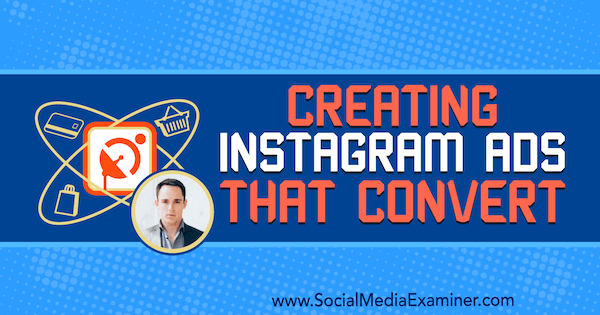 Creazione di annunci Instagram che convertono con approfondimenti di Andrew Hubbard sul podcast del social media marketing.