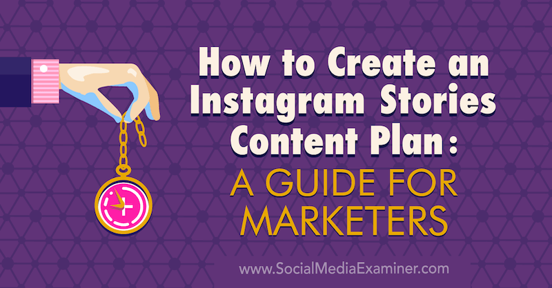 Come creare un piano di contenuti per le storie di Instagram: una guida per i professionisti del marketing di Jenn Herman su Social Media Examiner.