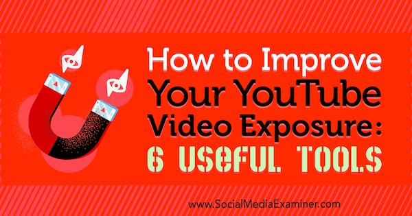 Come migliorare l'esposizione ai video di YouTube: 6 strumenti utili di Aaron Agius su Social Media Examiner.