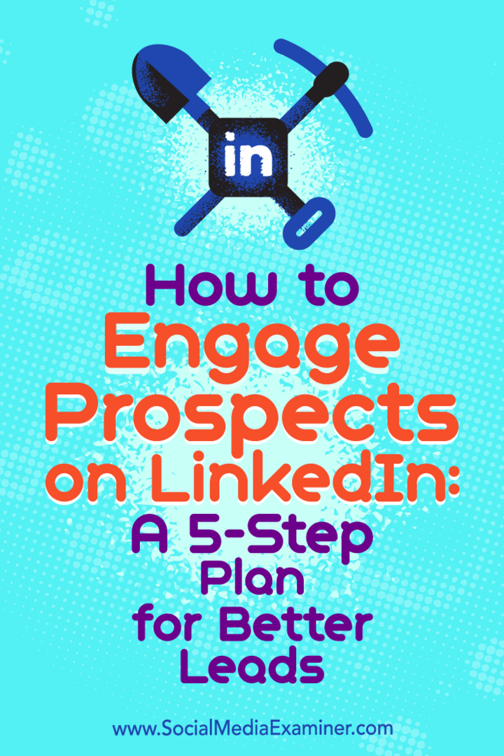 Come coinvolgere i potenziali clienti su LinkedIn: un piano in 5 fasi per lead migliori: Social Media Examiner