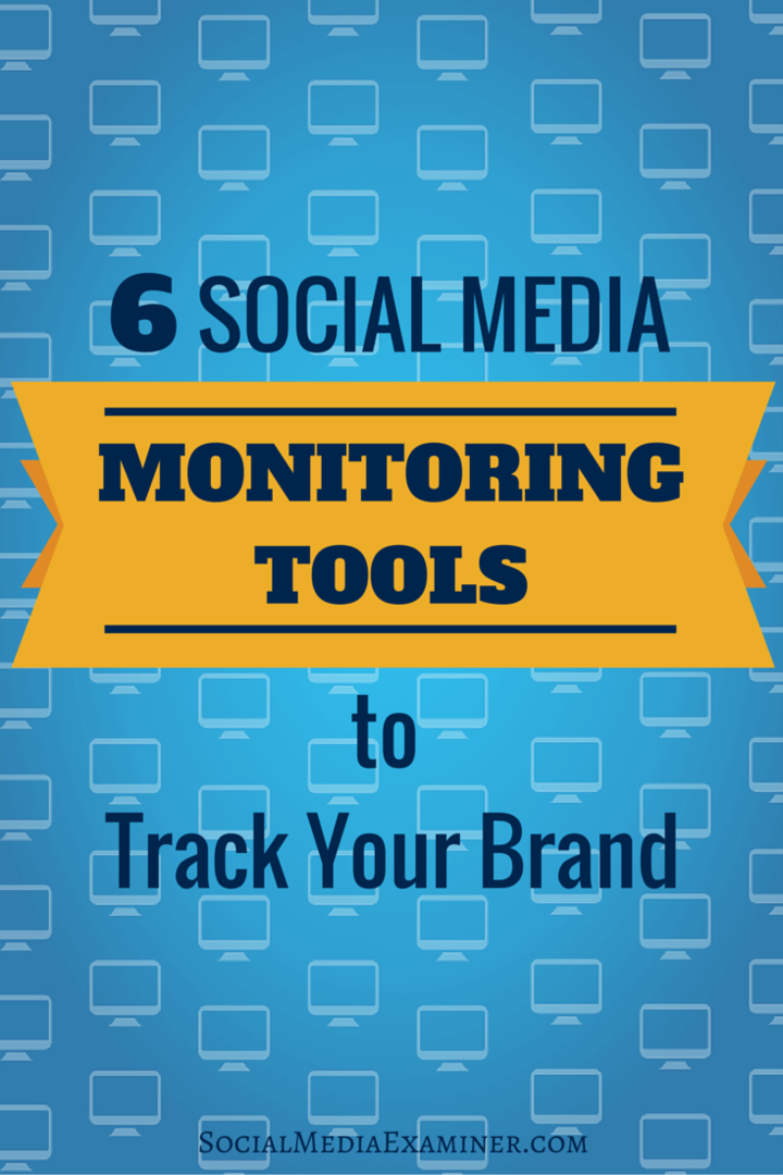 6 strumenti di monitoraggio dei social media per monitorare il tuo marchio: Social Media Examiner