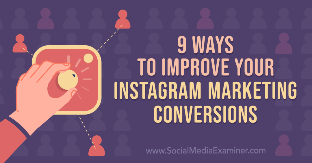 9 modi per migliorare le conversioni di marketing su Instagram: Social Media Examiner