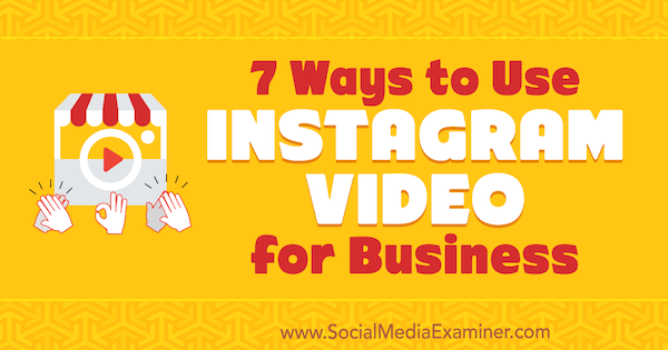 7 modi per utilizzare Instagram Video for Business di Victor Blasco su Social Media Examiner.