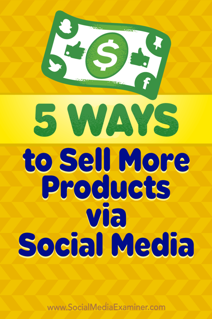 5 modi per vendere più prodotti tramite i social media: Social Media Examiner
