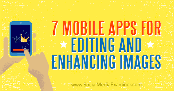 7 app mobili per la modifica e il miglioramento delle immagini di Tabitha Carro su Social Media Examiner.