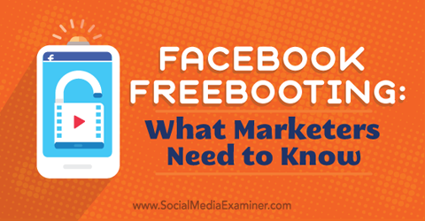 cosa devono sapere gli esperti di marketing sul freebooting di Facebook