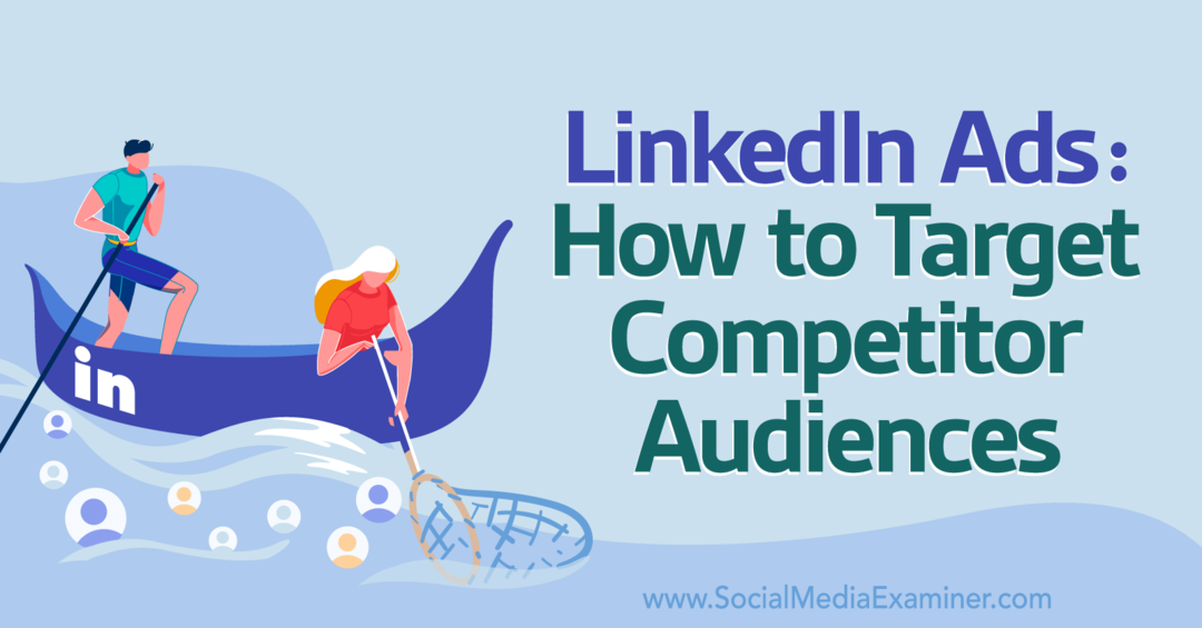 Annunci LinkedIn: come indirizzare il pubblico della concorrenza-esaminatore dei social media