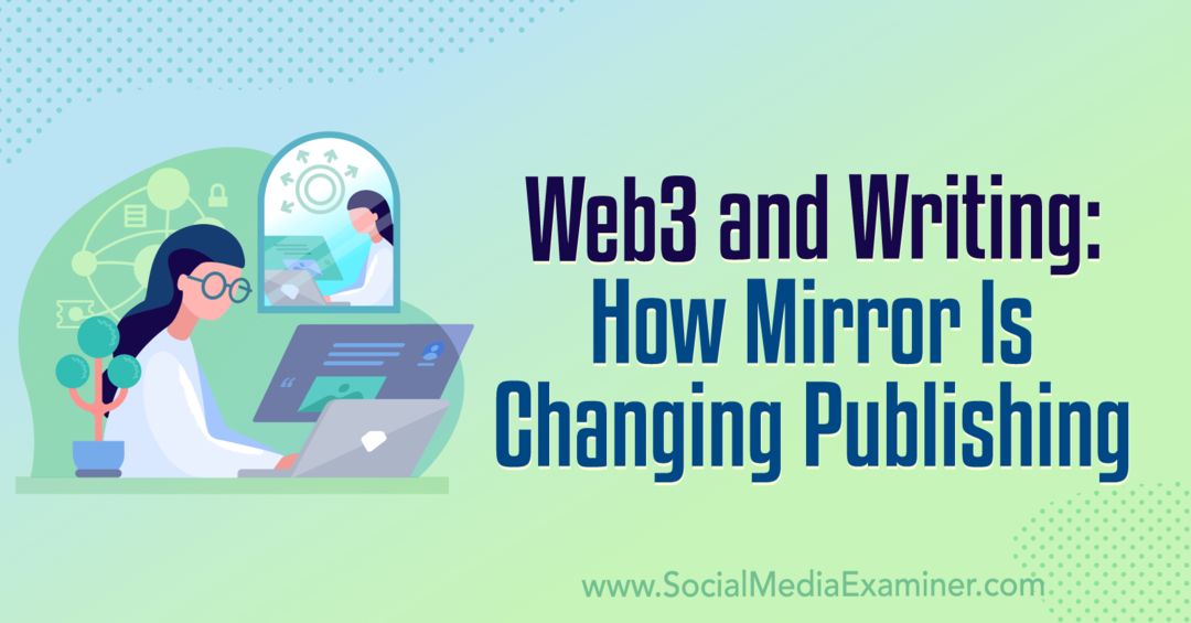 Web3 e scrittura: come Mirror sta cambiando l'editoria: Social Media Examiner