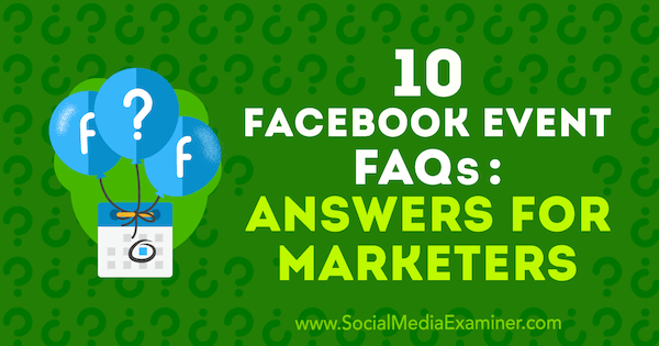 10 Domande frequenti sugli eventi di Facebook: risposte per i professionisti del marketing di Kristi Hines su Social Media Examiner.