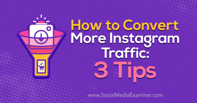 Come convertire più traffico Instagram: 3 suggerimenti di Ann Smarty su Social Media Examiner.
