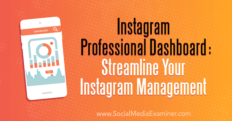 Dashboard professionale di Instagram: semplifica la gestione di Instagram di Naomi Nakashima su Social Media Examiner.