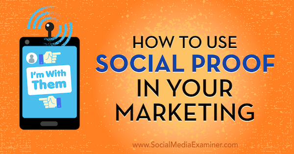 Come utilizzare la prova sociale nel tuo marketing di Abhishek Shah su Social Media Examiner.