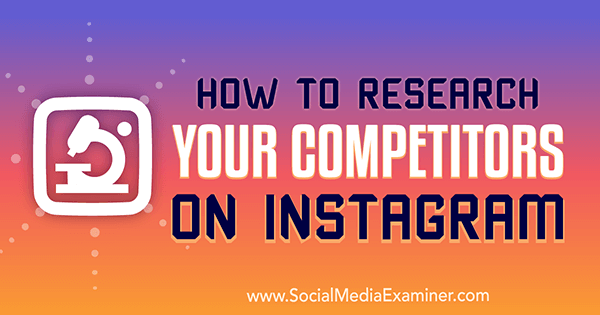 Come ricercare i tuoi concorrenti su Instagram di Hiral Rana su Social Media Examiner.