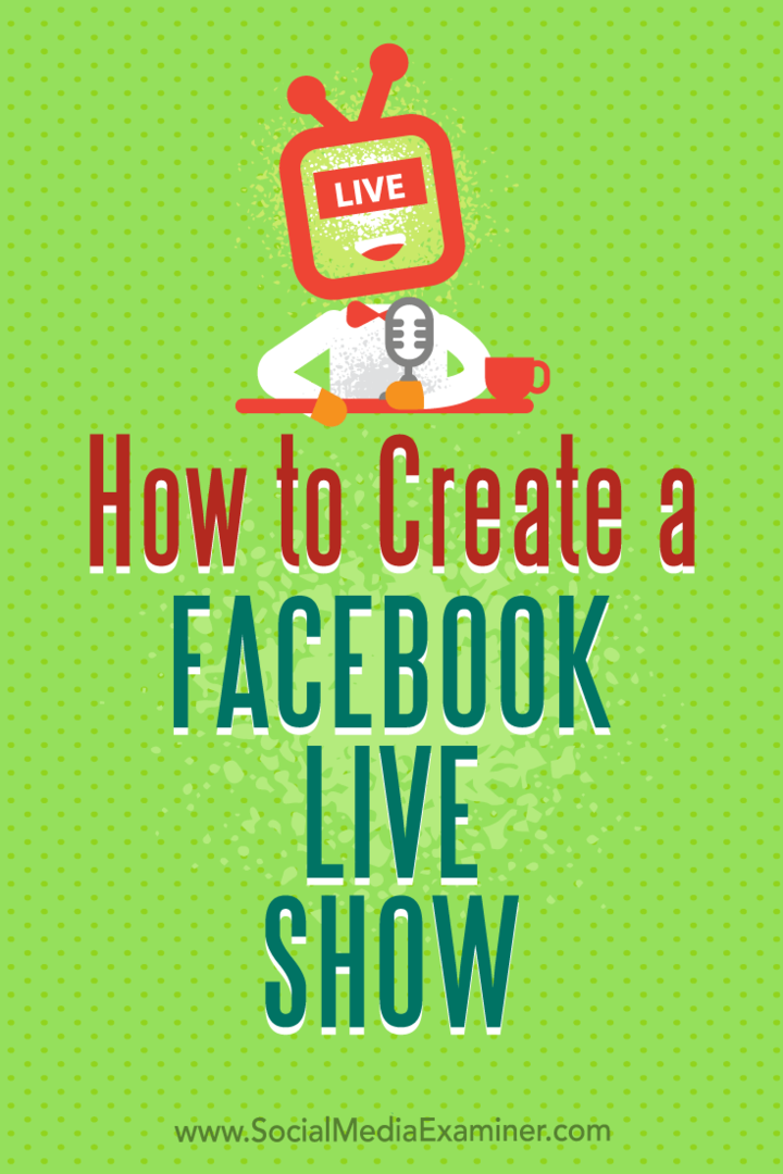 Come creare un live show su Facebook: Social Media Examiner