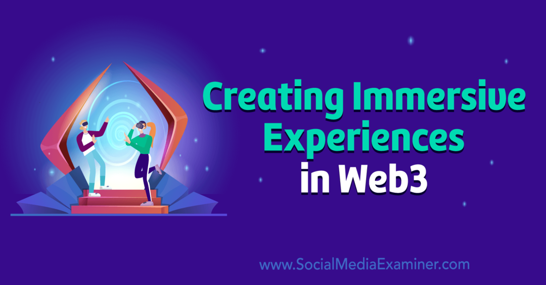 Creazione di esperienze immersive in Web3 da parte di Social Media Examiner