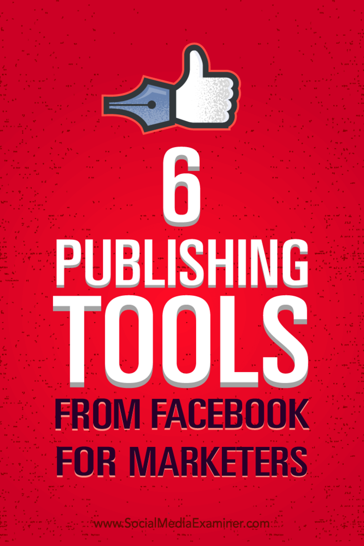 Suggerimenti su come gestire al meglio il tuo marketing con sei strumenti di pubblicazione da Facebook.