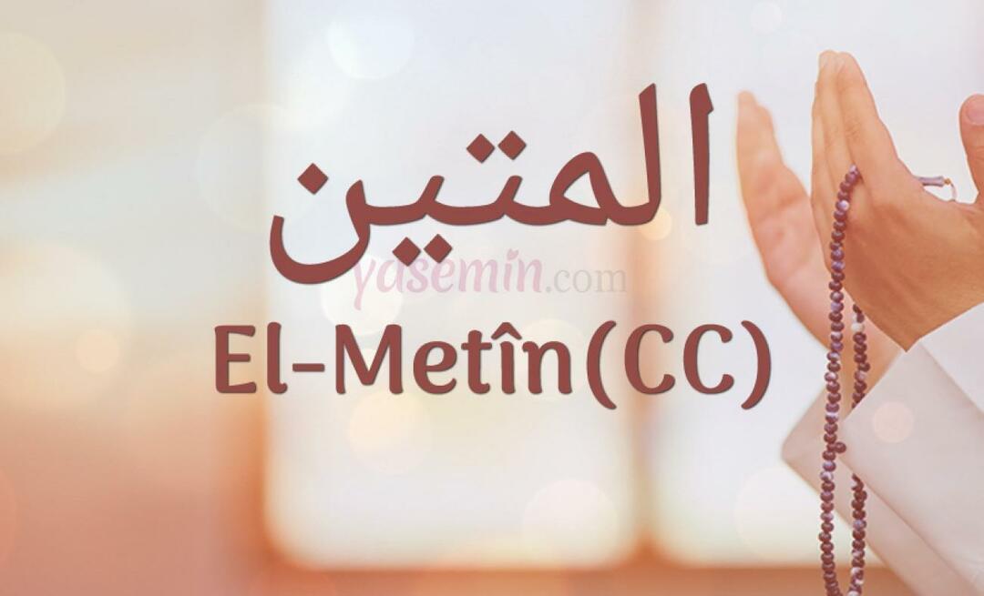 Cosa significa Al-Metin (c.c) da Esma-ul Husna? Quali sono le virtù di Al-Metin?