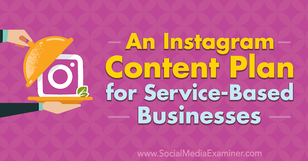 Un piano di contenuti Instagram per aziende basate sui servizi di Stevie Dillon su Social Media Examiner.