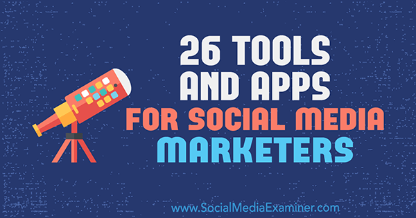 26 Strumenti e app per i professionisti del marketing sui social media di Erik Fisher su Social Media Examiner.