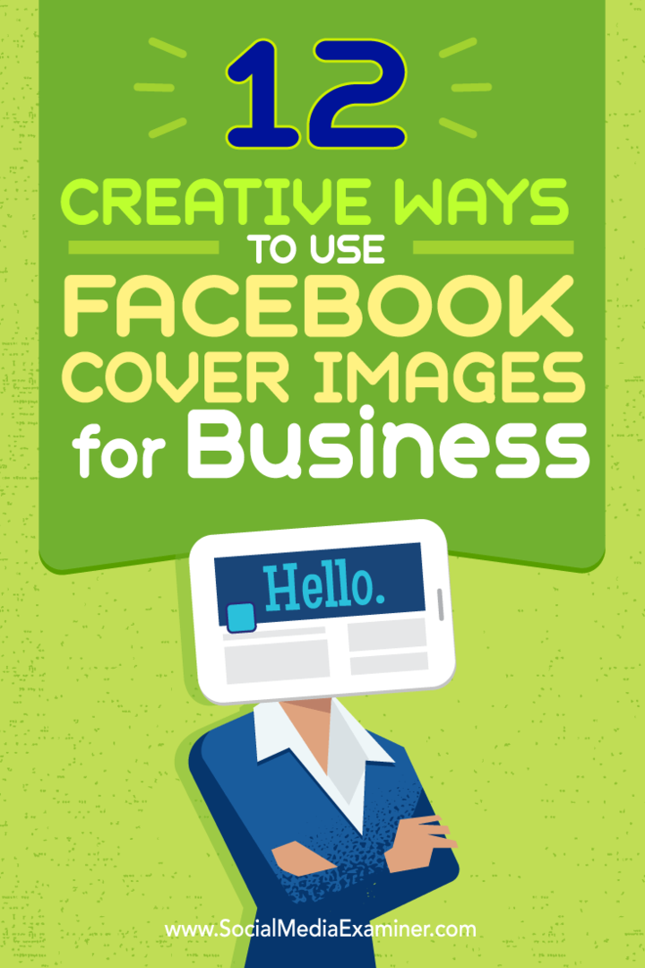 Suggerimenti su dodici modi in cui puoi utilizzare in modo creativo la tua immagine di copertina di Facebook per affari.