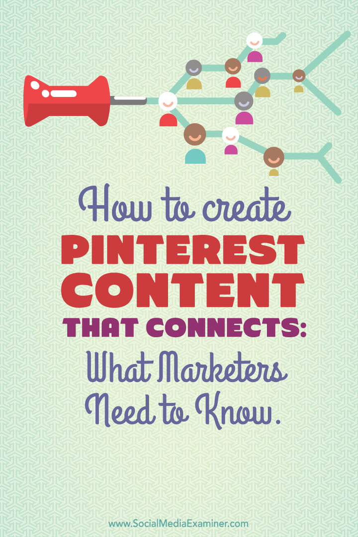 Come creare contenuti Pinterest che colleghino: cosa devono sapere i professionisti del marketing: esaminatore di social media