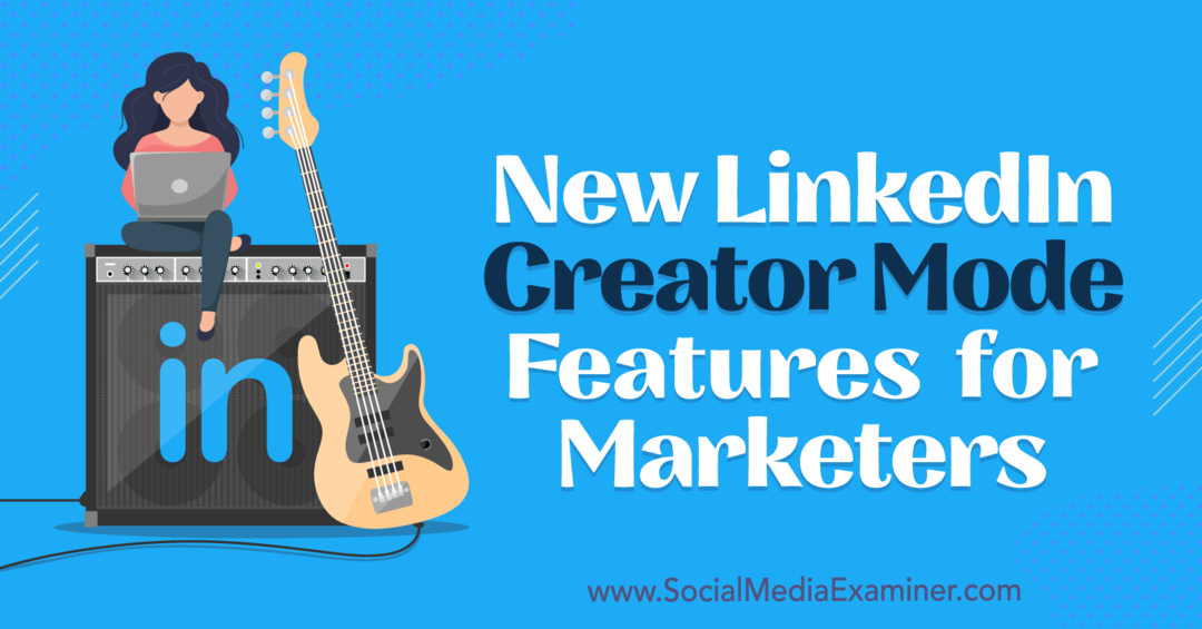 Nuove funzionalità della modalità Creator di LinkedIn per gli esperti di marketing: Social Media Examiner