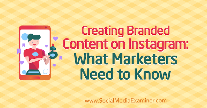 Creazione di contenuti di marca su Instagram: cosa devono sapere i professionisti del marketing di Jenn Herman su Social Media Examiner.
