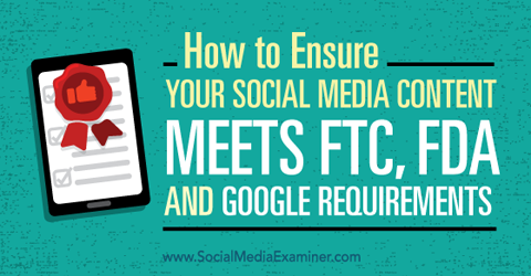 assicurati che i tuoi contenuti sui social media soddisfino i requisiti di ftc, fda e google