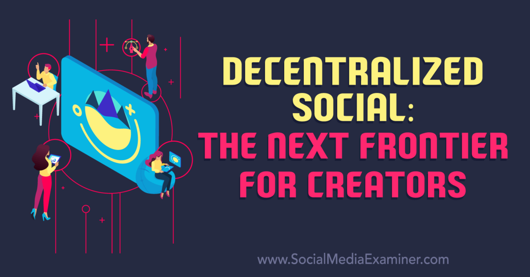 Social decentralizzato: la prossima frontiera per i creatori-Social Media Examiner