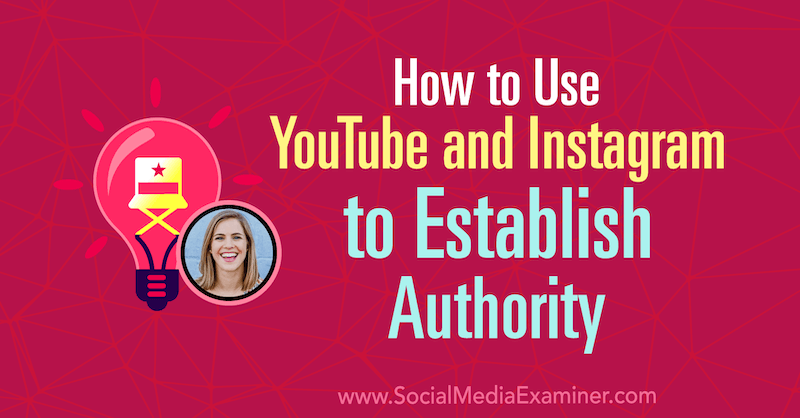 Come utilizzare YouTube e Instagram per stabilire l'autorità con approfondimenti di Amanda Horvath sul podcast del social media marketing.