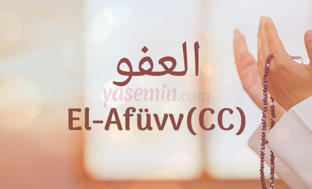 Cosa significa Al-Afüw (c.c) da Esma-ul Husna? Quali sono le virtù di al-Afuw (c.c)?