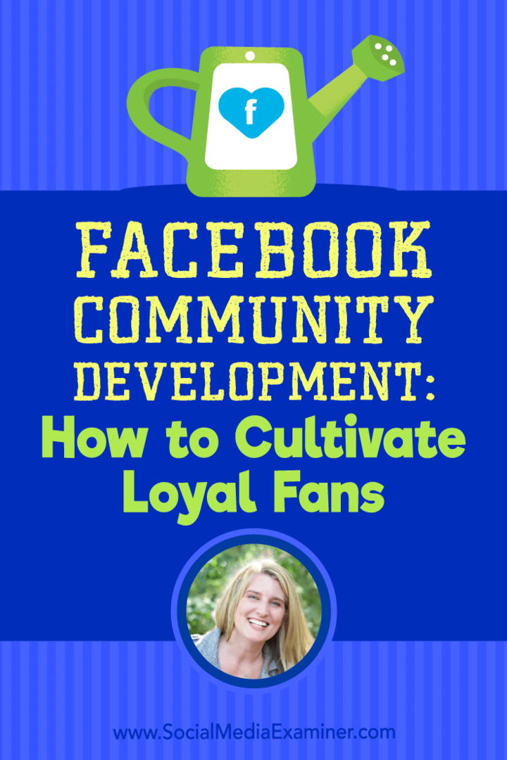 Sviluppo della community di Facebook: come coltivare fan fedeli con approfondimenti di Holly Homer sul podcast del social media marketing.