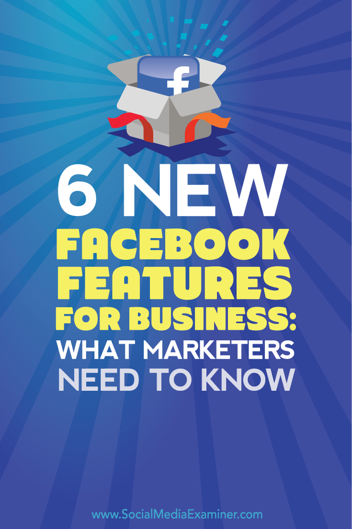 ciò che i professionisti del marketing devono sapere sulle sei nuove funzionalità di Facebook