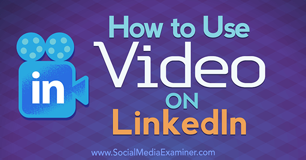 Come utilizzare il video su LinkedIn di Viveka Von Rosen su Social Media Examiner.