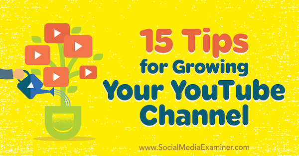 15 suggerimenti per far crescere il tuo canale YouTube di Jeremy Vest su Social Media Examiner.