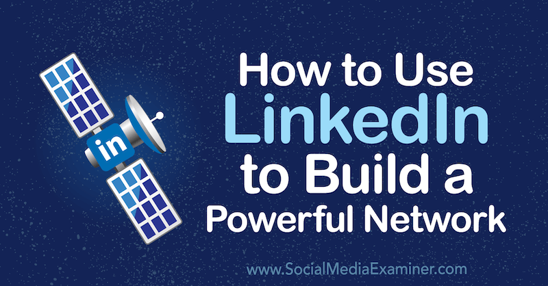 Come utilizzare LinkedIn per costruire una rete potente di Louise Brogan su Social Media Examiner.