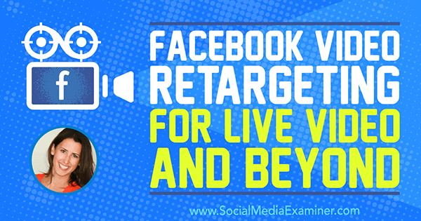 Retargeting video di Facebook per video in diretta e oltre con approfondimenti di Amanda Bond sul podcast del social media marketing.