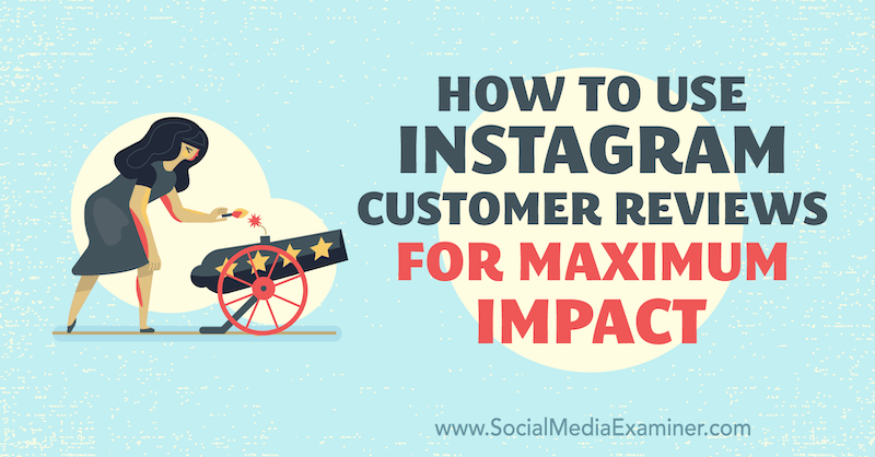 Come utilizzare le recensioni dei clienti di Instagram per il massimo impatto di Val Razo su Social Media Examiner.