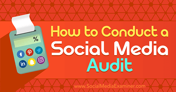 Come condurre un audit sui social media di Ana Gotter su Social Media Examiner.