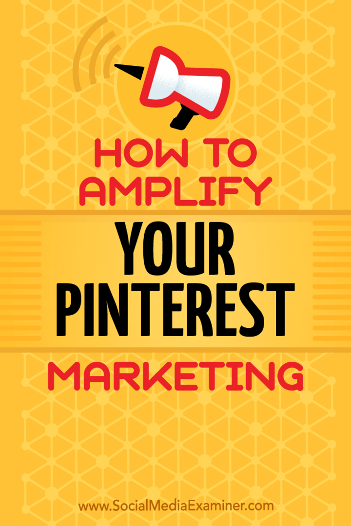 Come amplificare il tuo marketing su Pinterest: Social Media Examiner