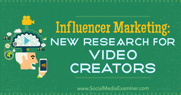 Influencer Marketing: nuova ricerca per creatori di video di Michelle Krasniak su Social Media Examiner.