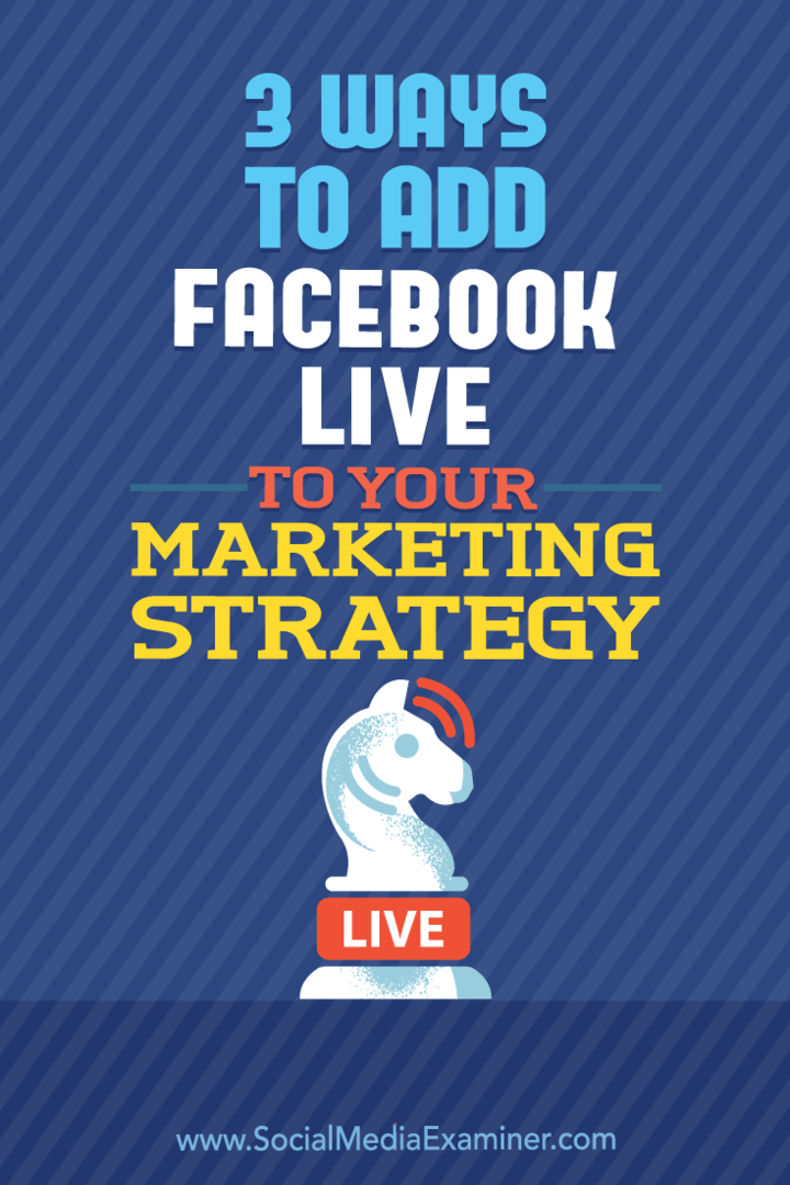 3 modi per aggiungere Facebook Live alla tua strategia di marketing: Social Media Examiner