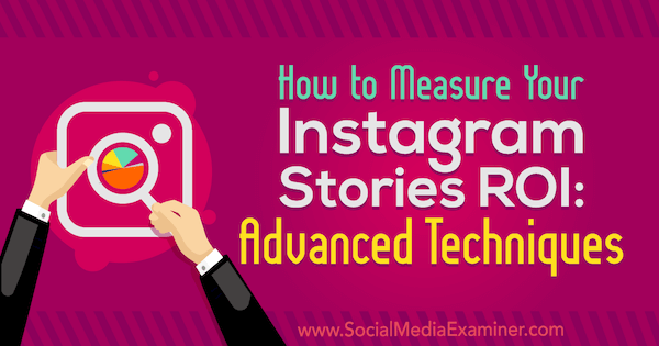 Come misurare il ROI delle tue storie su Instagram: tecniche avanzate di Naomi Nakashima su Social Media Examiner.
