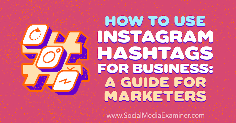 Come utilizzare gli hashtag di Instagram per il business: una guida per i professionisti del marketing di Jenn Herman su Social Media Examiner.