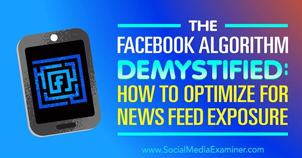 L'algoritmo di Facebook demistificato: come ottimizzare l'esposizione ai feed di notizie di Paul Ramondo su Social Media Examiner.