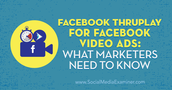 Facebook ThruPlay per gli annunci video di Facebook: cosa devono sapere i professionisti del marketing di Amanda Robinson su Social Media Examiner.
