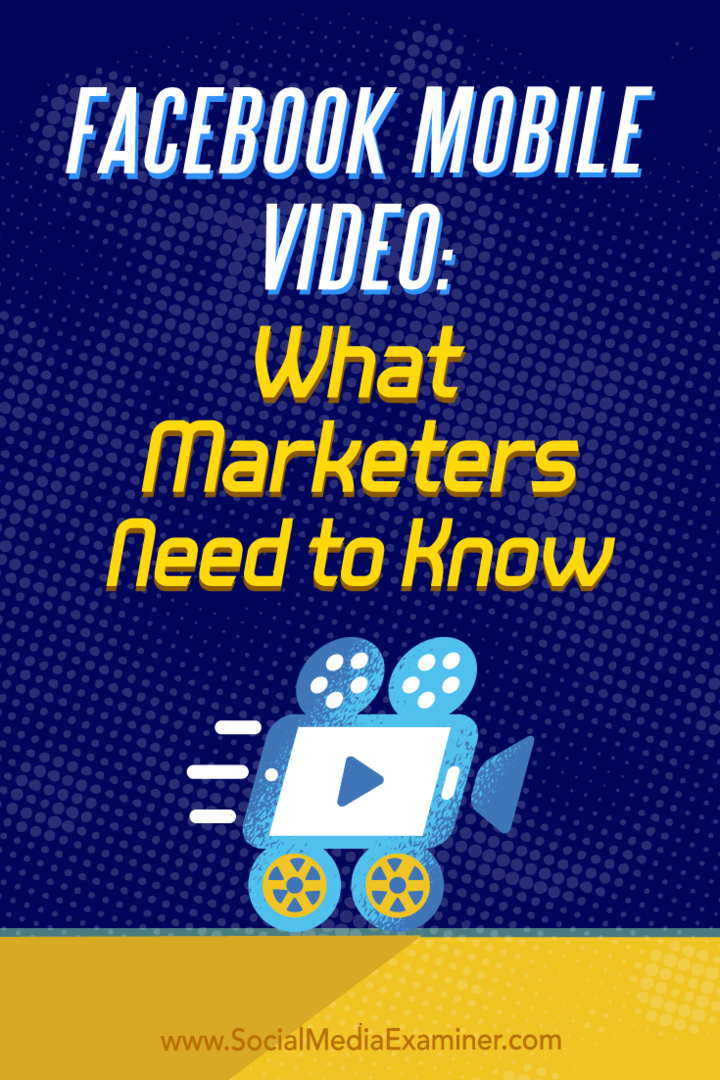 Video per dispositivi mobili di Facebook: cosa devono sapere i professionisti del marketing di Mari Smith su Social Media Examiner.